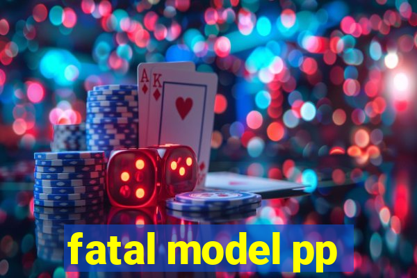 fatal model pp